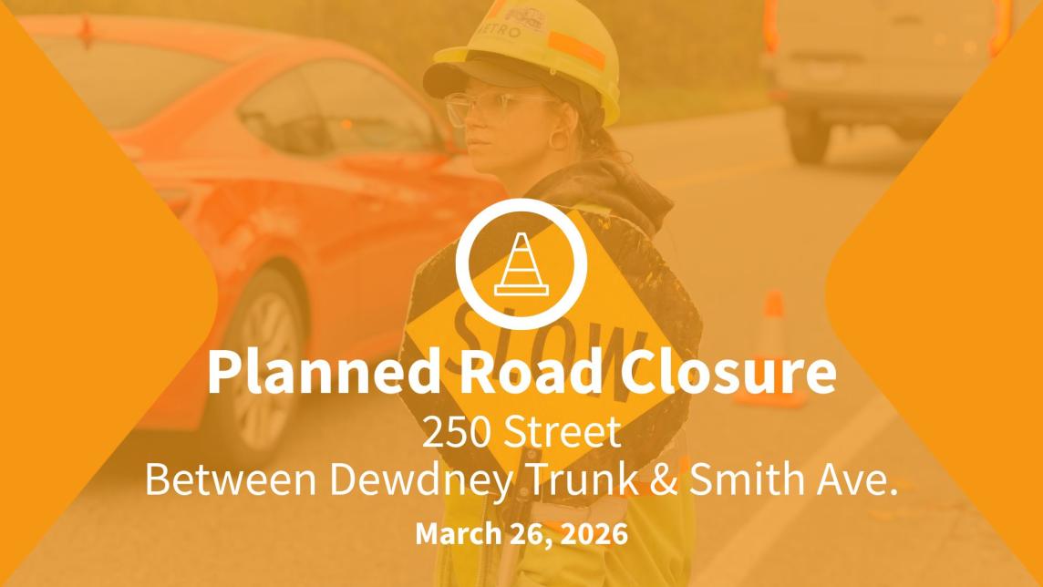 Planned Road Closure. 250 Street between Dewdney Trunk and Smith Avenue. Image of a flag person with a Slow sign in background.