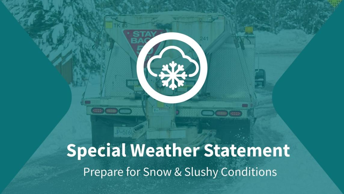 Special Weather Statement - prepare for snow and slushy conditions. Icon of snow cloud over a background of a City truck treating the roads with de-icer.