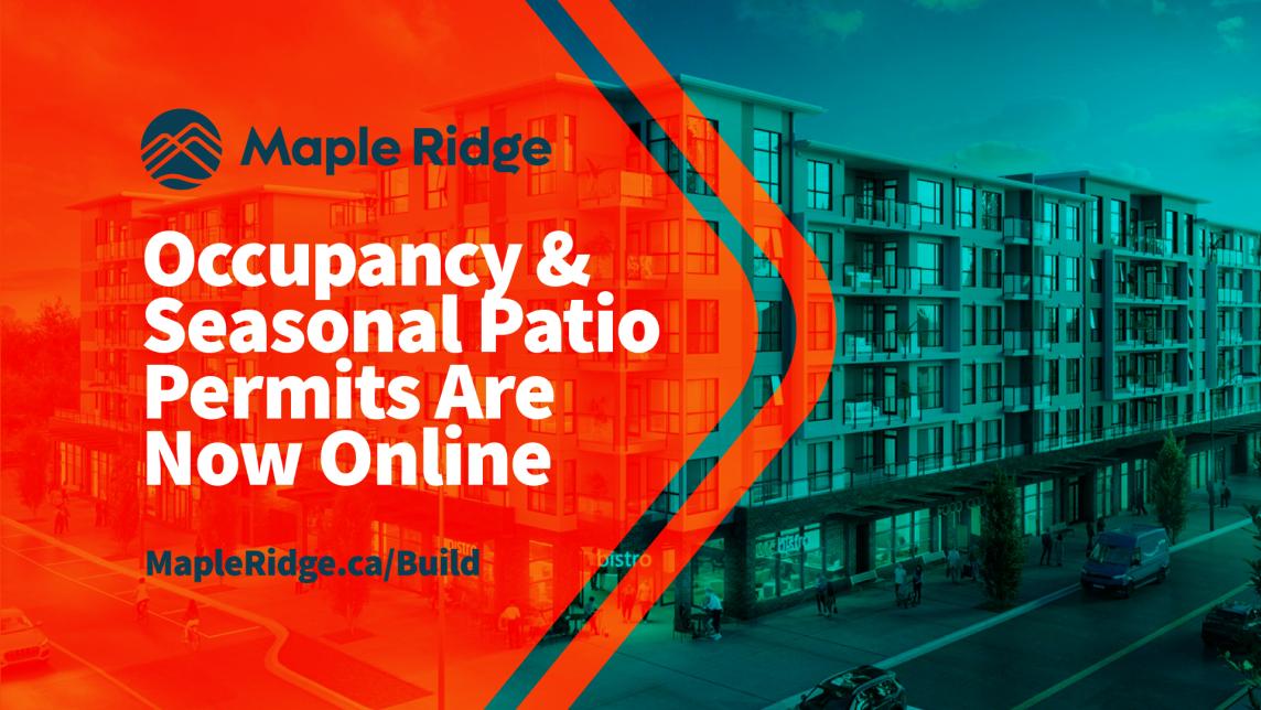 Occupancy and Seasonal Patio Permits are now online. MapleRidge.ca/Build.