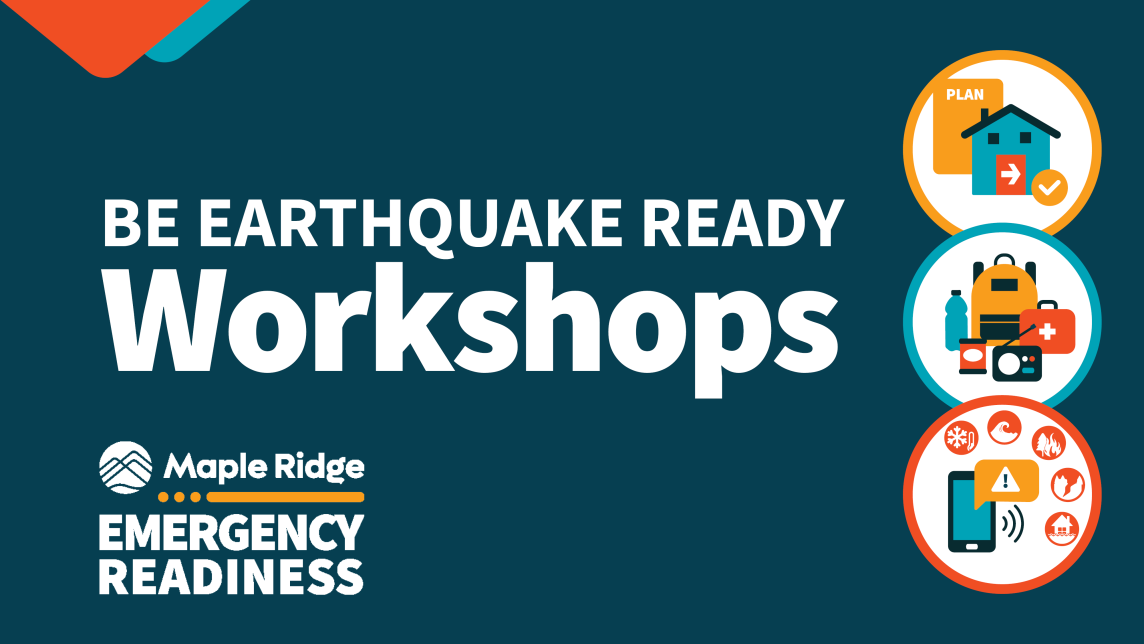 The text "Be Earthquake Ready Workshops; Maple Ridge Emergency Readiness" sits to the left of iconography depicting a home, supplies, and phone receiving emergency alerts.