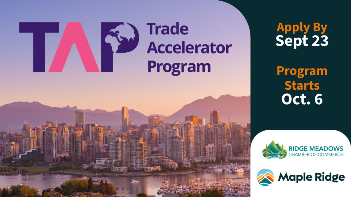 Trade Accelerator Program. Apply by Sep 23, Program starts Oct 6. Ridge Meadows Chamber of Commerce and the City of Maple Ridge.