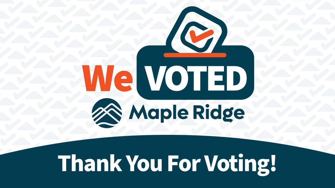 We Voted Maple Ridge. Thank you for voting!