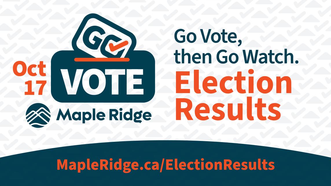 October 17, 2026, Go Vote Maple Ridge. Go vote, then go watch the election results at MapleRidge.ca/ElectionResults.
