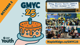 A hand holds a birthday cake under the words "October 2, GMYC 25". Beside the cake are photos of the Greg Moore Youth Centre. MapleRidge.ca/GMYC25 presented by the Maple Ridge Youth team.