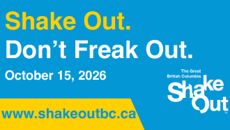 Shake Out. Don't Freak Out. October 15, 2026. The Great British Columbia Shakeout. Learn more at www.ShakeOutBC.ca.