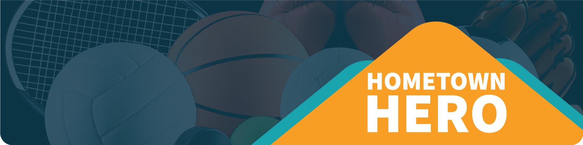 White text over an orange stylized mountain proclaimers "Hometown Hero"; in the background there are various sporting goods and equipment.
