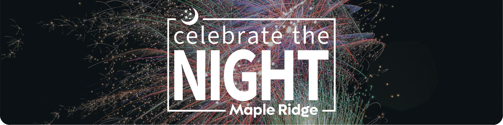 The words "Celebrate the Night Maple Ridge" are overlaid in white text on top of fireworks exploding in the sky.