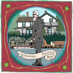 A stylized depiction of Thomas Haney standing on an island in front of the Fraser River wharf with the distinctive white with green trim Haney House in the background. A ribbon in the foreground proclaims "Thomas Haney, 1878." 