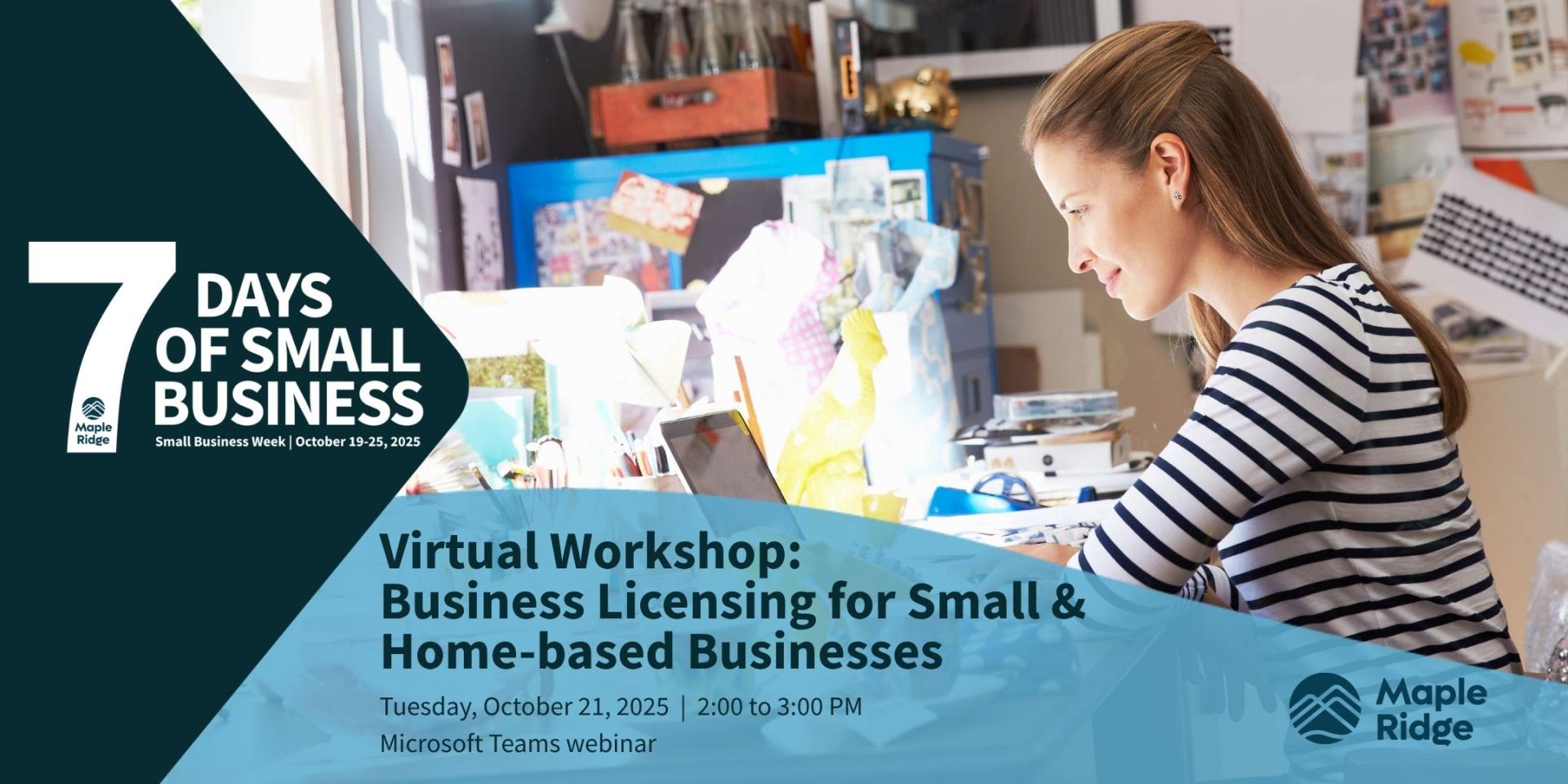 Virtual Workshop: Business Licensing for Small & Home-based Businesses on Tuesday, October 21 from 2pm to 3pm on Microsoft Teams