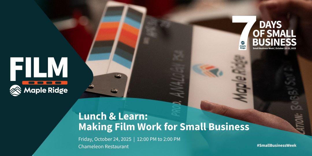 Lunch & Learn: Making Film Work for Small Business, taking place Friday, October 24, 2025, from 12:00 to 2:00 PM at Chameleon Restaurant in Maple Ridge